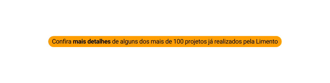 Confira mais detalhes de alguns dos mais de 100 projetos já realizados pela Limento